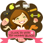Just Click To Send A Vote For Us @ Top Mommy Blogs