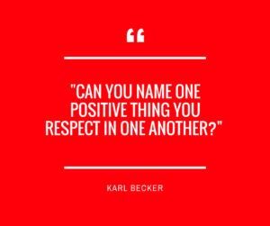 Can you name one positive thing you respect in one another?