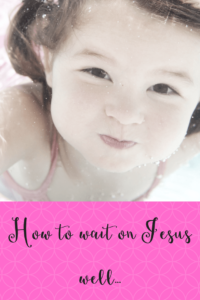 how to wait on Jesus well