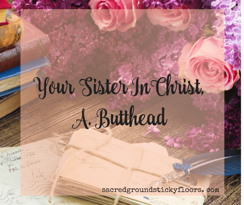 your sister in christ. A butthead