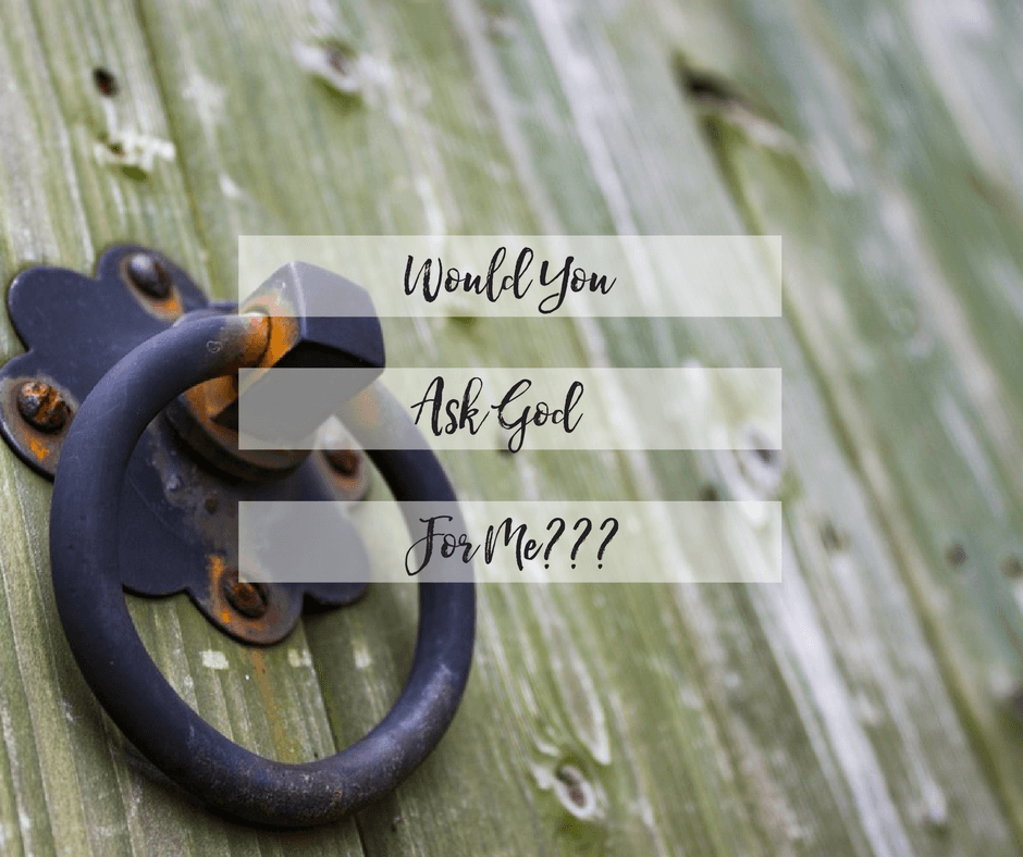 Stuff I Wish You'd Quit Saying: Would You Ask God for Me? 2
