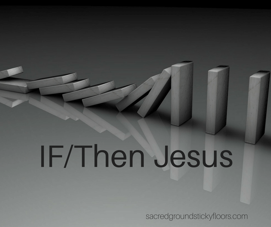 If/Then Jesus...