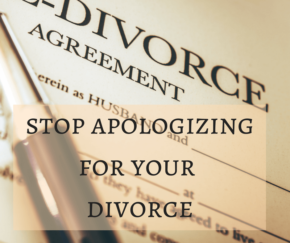  Stuff I Wish You'd Quit Saying... Stop Apologizing for Your Divorce 1